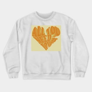 All You Need is Love- tan Crewneck Sweatshirt